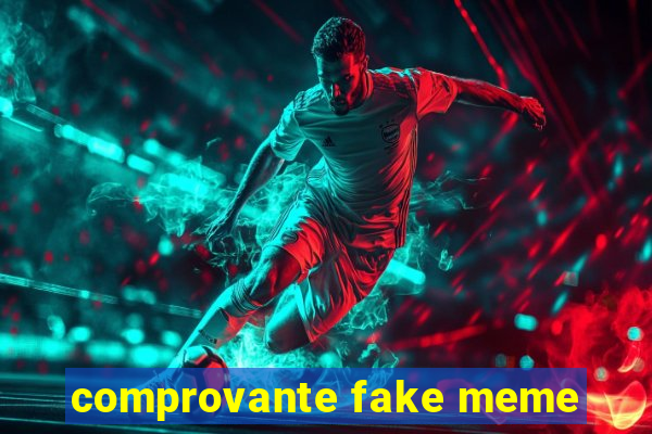 comprovante fake meme