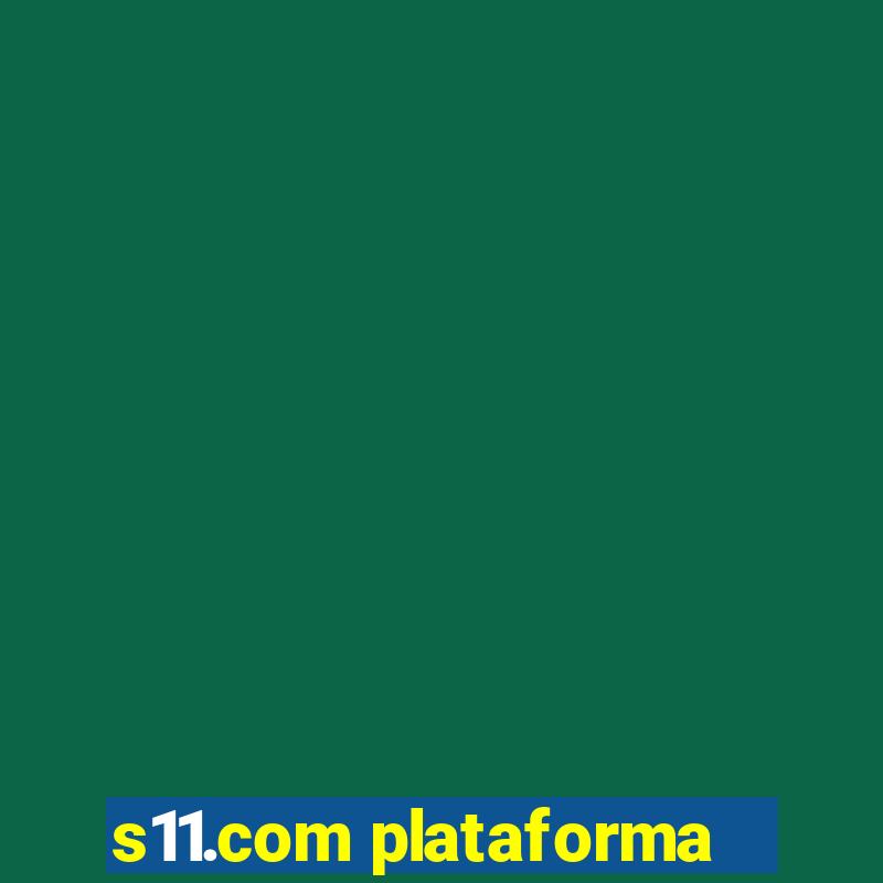 s11.com plataforma