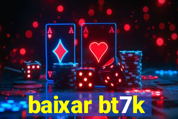 baixar bt7k