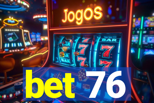 bet 76