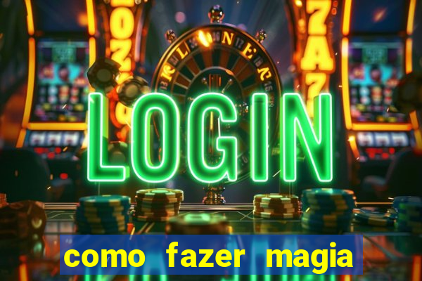 como fazer magia de fogo na vida real