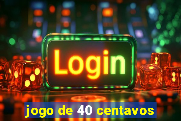 jogo de 40 centavos