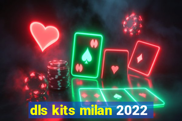 dls kits milan 2022