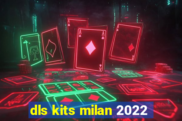 dls kits milan 2022