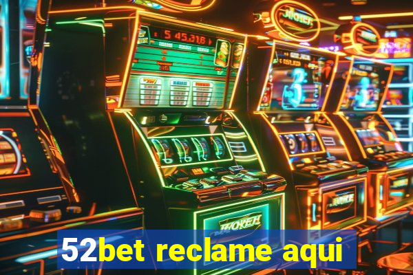 52bet reclame aqui