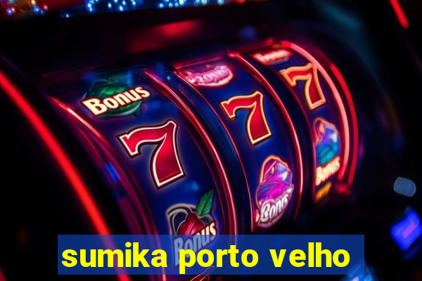 sumika porto velho