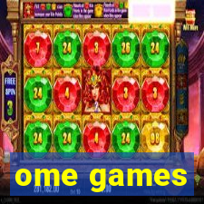 ome games