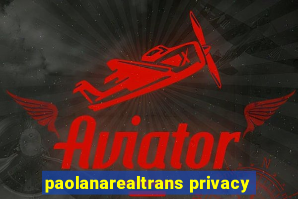 paolanarealtrans privacy