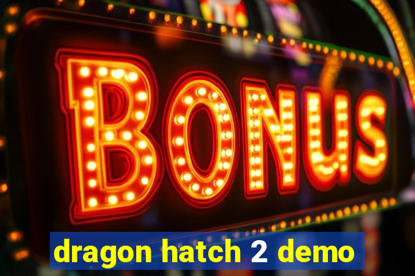 dragon hatch 2 demo