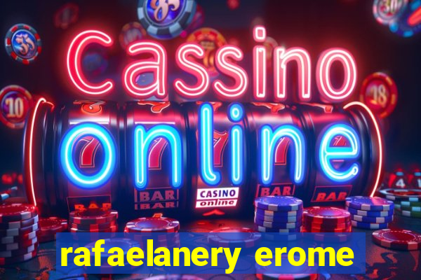 rafaelanery erome