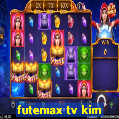 futemax tv kim