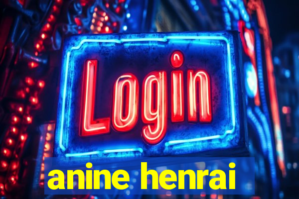 anine henrai