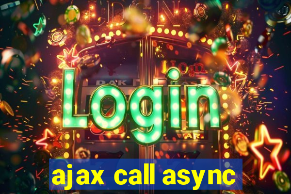 ajax call async