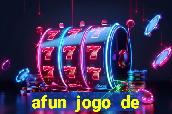 afun jogo de ganhar dinheiro