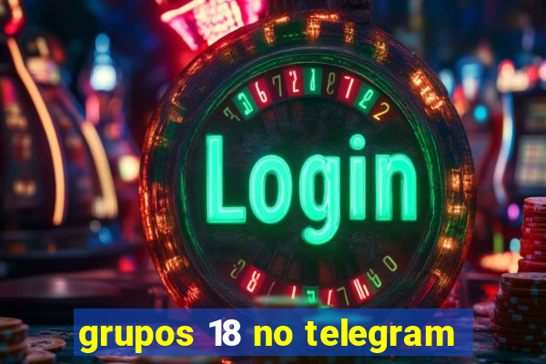 grupos 18 no telegram