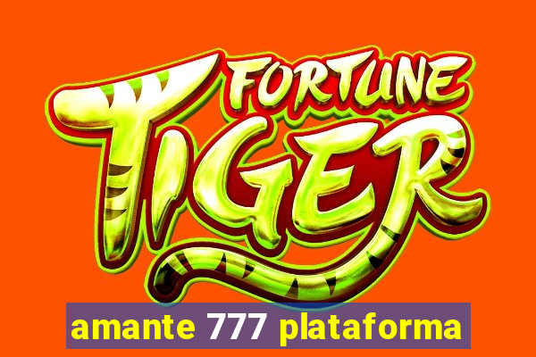 amante 777 plataforma