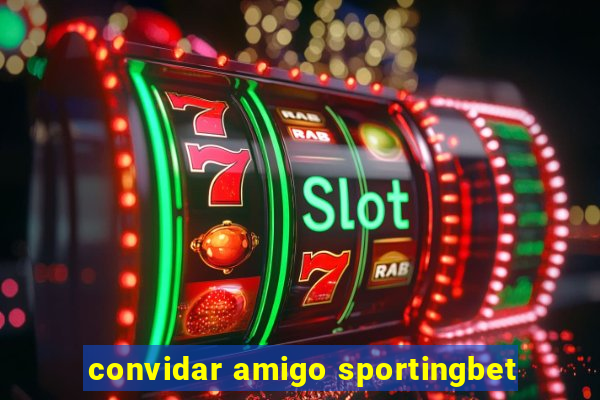 convidar amigo sportingbet