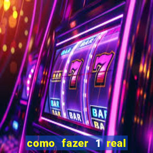 como fazer 1 real virar 100