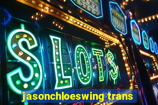 jasonchloeswing trans