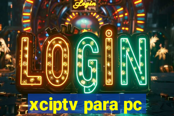 xciptv para pc