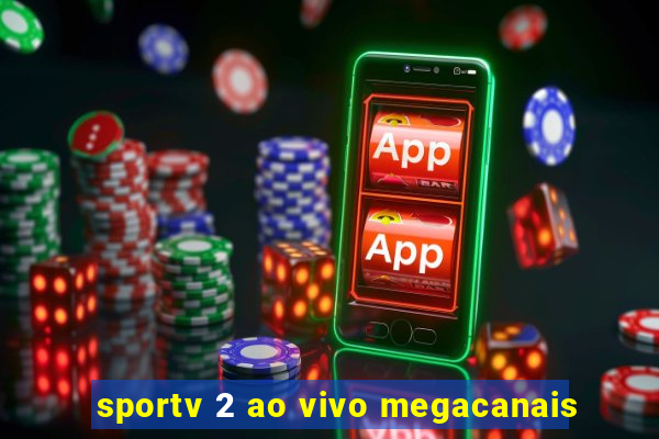 sportv 2 ao vivo megacanais