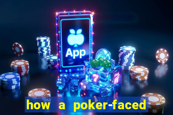 how a poker-faced girl really feels