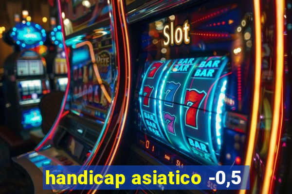 handicap asiatico -0,5