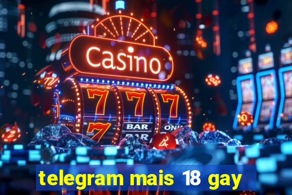 telegram mais 18 gay