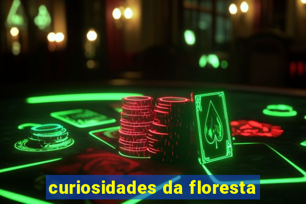 curiosidades da floresta