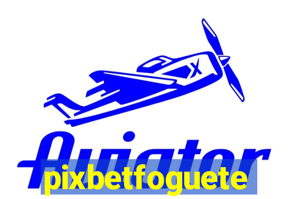 pixbetfoguete