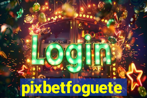 pixbetfoguete