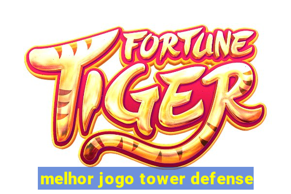 melhor jogo tower defense