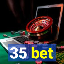 35 bet