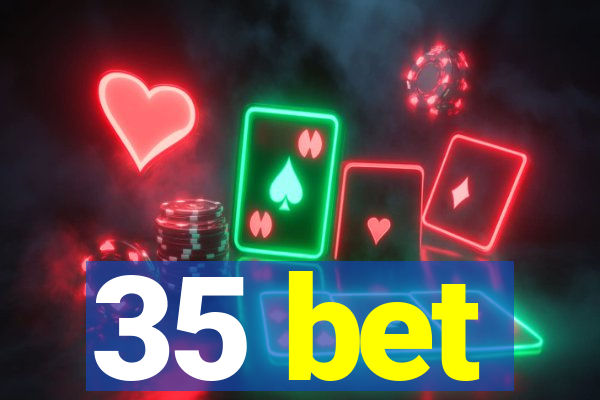 35 bet