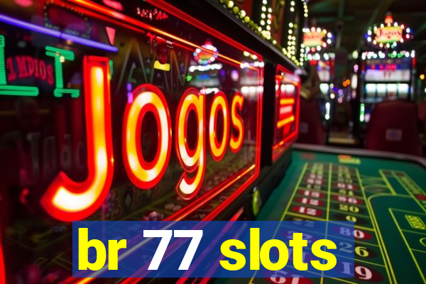 br 77 slots