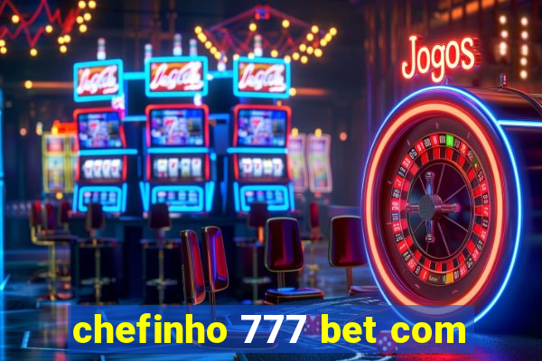 chefinho 777 bet com