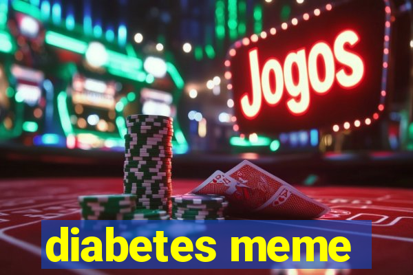 diabetes meme