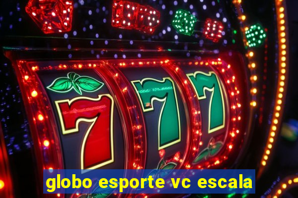 globo esporte vc escala