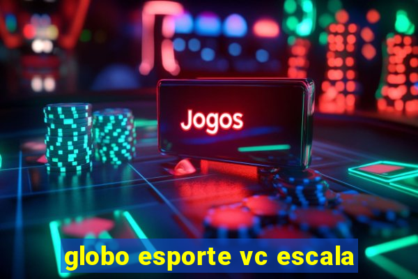 globo esporte vc escala