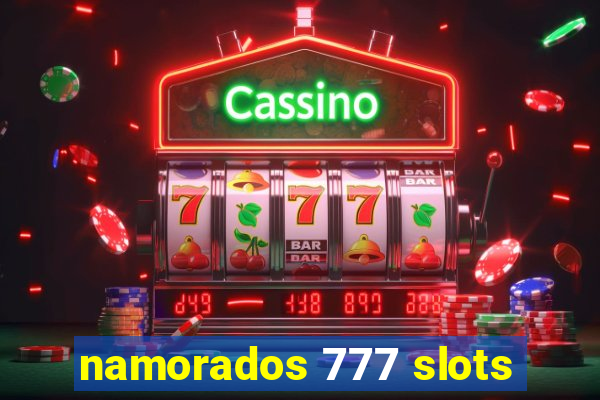 namorados 777 slots