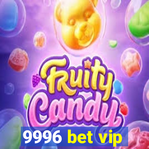 9996 bet vip