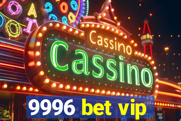 9996 bet vip