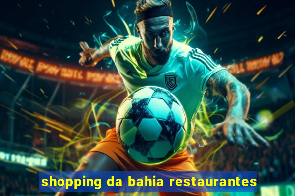 shopping da bahia restaurantes