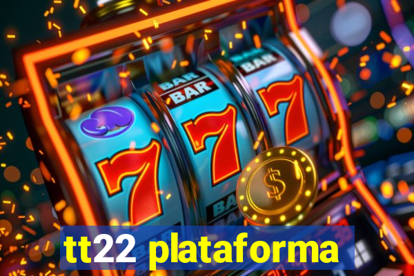 tt22 plataforma