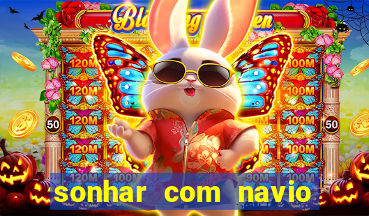 sonhar com navio jogo do bicho