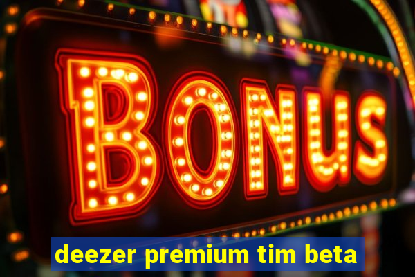 deezer premium tim beta