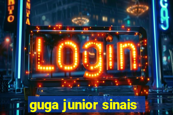 guga junior sinais