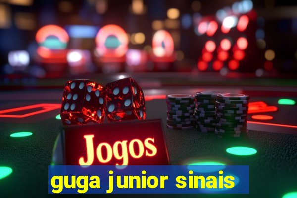 guga junior sinais