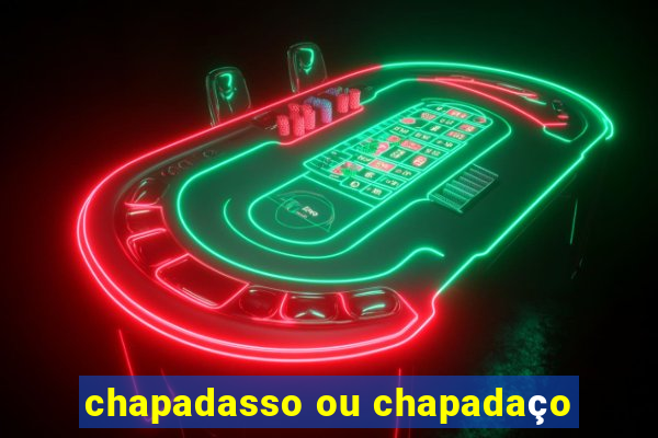 chapadasso ou chapadaço