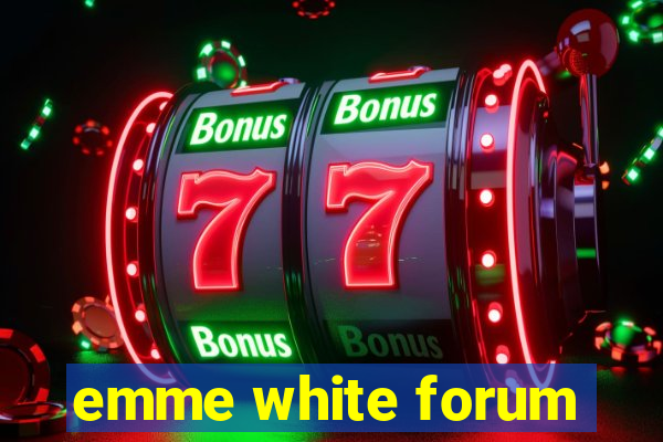 emme white forum